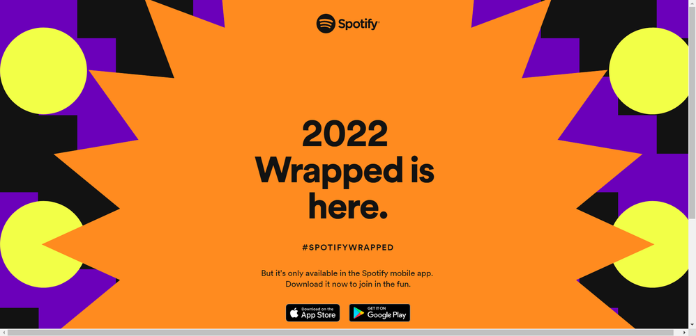 "2022 Wrapped is here. But it's only available in the Spotify mobile app. Download it now to join in the fun."